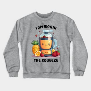 Fruit Juicer I Am Worth The Squeeze Funny Health Novelty Crewneck Sweatshirt